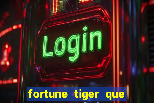 fortune tiger que mais paga